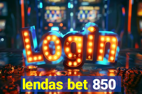 lendas bet 850